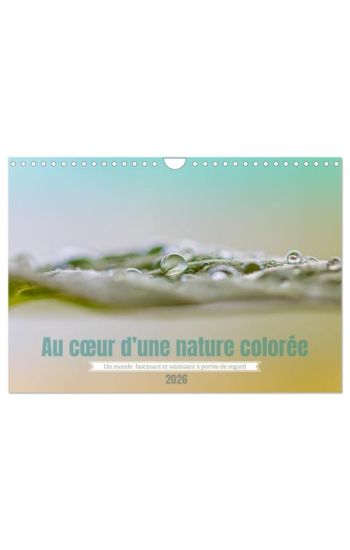 Au c¿ur d'une nature colorée (Calendrier mural 2026 DIN A4 vertical), CALVENDO calendrier mensuel
