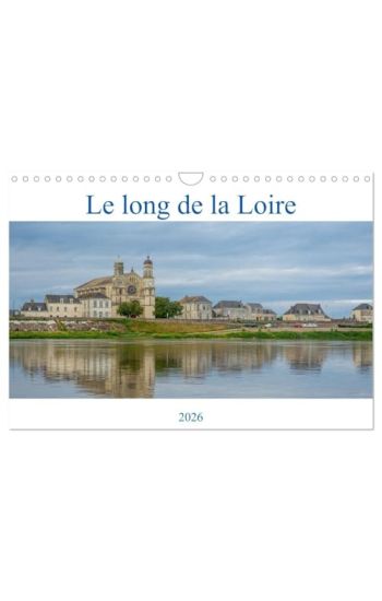 Le long de la Loire (Calendrier mural 2026 DIN A4 vertical), CALVENDO calendrier mensuel