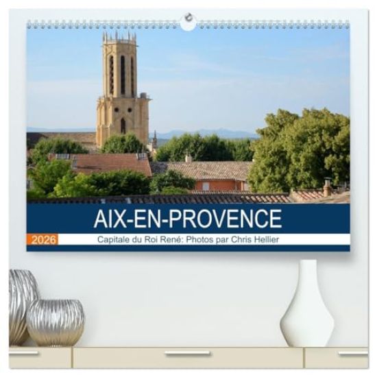 Aix-en-Provence: Capitale du Roi René  (Calendrier mural 2026 DIN A2 vertical) calendrier de bureau