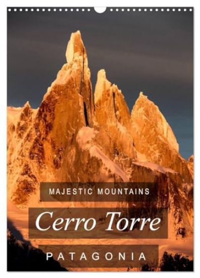 Majestic Mountains of Patagonia: Cerro Torre / UK-Version (Wall Calendar 2026 DIN A3 portrait), CALVENDO 12 Month Wall Calendar