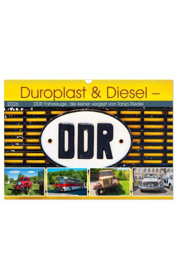 Duroplast & Diesel - DDR Fahrzeuge die keiner vergisst von Tanja Riedel (Wandkalender 2026 DIN A3 quer), CALVENDO Monatskalender