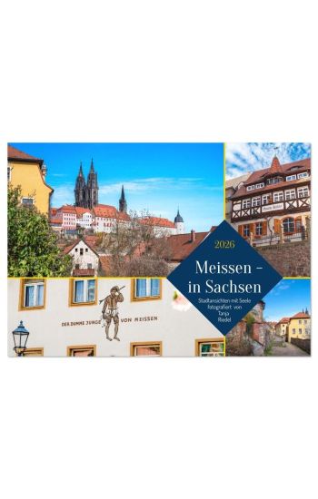 Meissen in Sachsen - Stadtansichten mit Seele Fotografiert von Tanja Riedel (Wandkalender 2026 DIN A3 quer), CALVENDO Monatskalender
