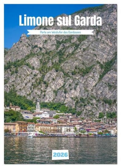 Limone sul Garda - Perle am Westufer des Gardasees (Wandkalender 2026 DIN A3 hoch), CALVENDO Monatskalender