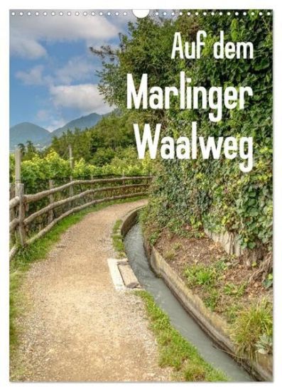 Auf dem Marlinger Waalweg (Wandkalender 2026 DIN A3 hoch), CALVENDO Monatskalender