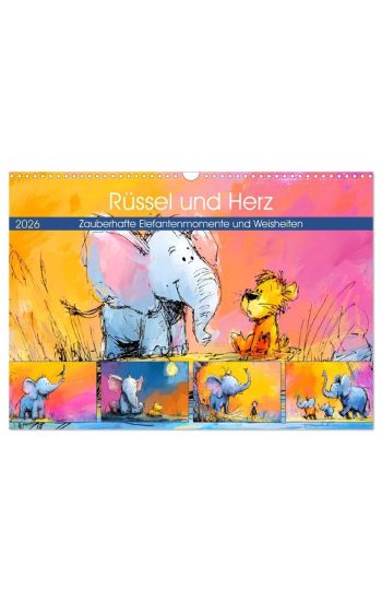 Rüssel und Herz. Zauberhafte Elefantenmomente und Weisheiten (Wandkalender 2026 DIN A3 quer), CALVENDO Monatskalender