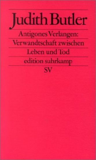 Antigones Verlangen: Verwandtschaft zwischen Leben und Tod