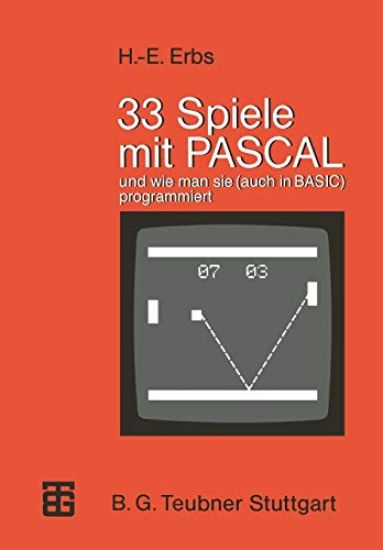 33 Spiele mit PASCAL und wie man sie (auch in BASIC) programmiert