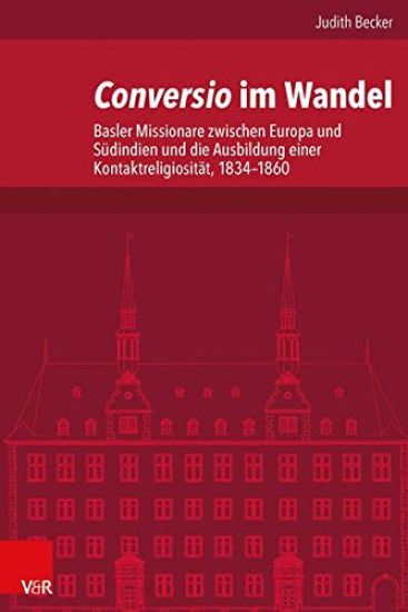 Conversio Im Wandel: Basler Missionare Zwischen Europa Und Sudindien Und Die Ausbildung Einer Kontaktreligiositat, 1834-1860