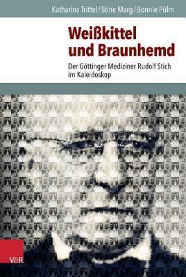 Weisskittel Und Braunhemd: Der Gottinger Mediziner Rudolf Stich Im Kaleidoskop