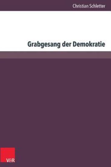 Grabgesang Der Demokratie: Die Debatten Uber Das Scheitern Der Bundesdeutschen Demokratie Von 1965 Bis 1985