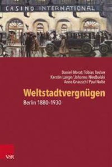 Weltstadtvergnugen: Berlin 1880-1930