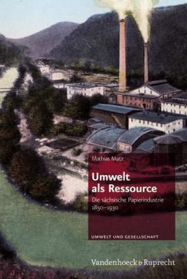 Umwelt ALS Ressource: Die Sachsische Papierindustrie 1850-1930