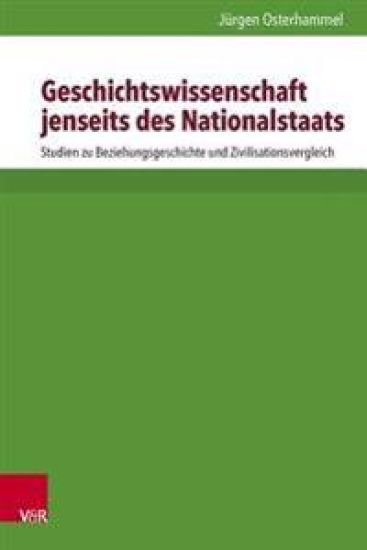 Geschichtswissenschaft Jenseits Des Nationalstaats: Studien Zu Beziehungsgeschichte Und Zivilisationsvergleich