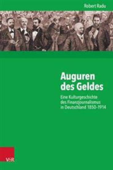 Auguren Des Geldes: Eine Kulturgeschichte Des Finanzjournalismus in Deutschland 1850-1914