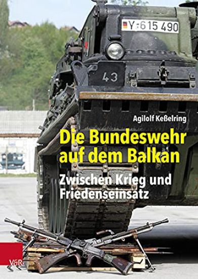 Die Bundeswehr Auf Dem Balkan: Zwischen Krieg Und Friedenseinsatz