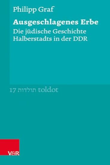Ausgeschlagenes Erbe: Die Judische Geschichte Halberstadts in Der DDR
