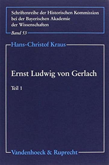 Ernst Ludwig Von Gerlach: Politisches Denken Und Handeln Eines Preussischen Altkonservativen. 2 Teilbande
