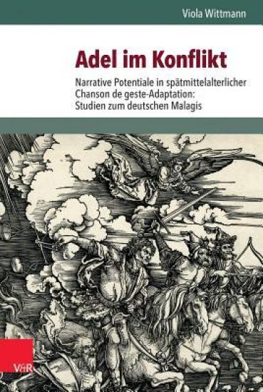 Adel Im Konflikt: Narrative Potentiale in Spatmittelalterlicher Chanson de Geste-Adaptation: Studien Zum Deutschen Malagis