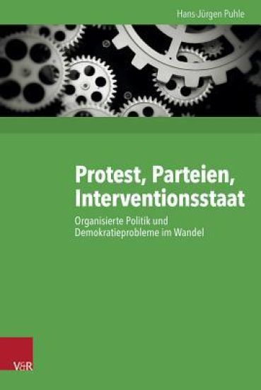 Protest, Parteien, Interventionsstaat: Organisierte Politik Und Demokratieprobleme Im Wandel