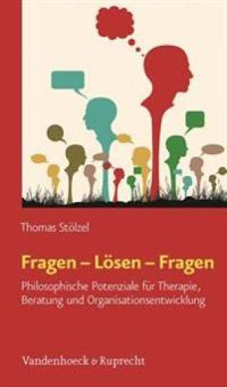 Fragen - Losen - Fragen: Philosophische Potenziale Fur Therapie, Beratung Und Organisationsentwicklung