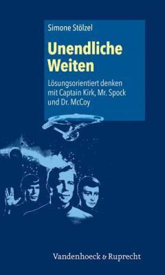 Unendliche Weiten: Losungsorientiert Denken Mit Captain Kirk, Mr. Spock Und Dr. McCoy