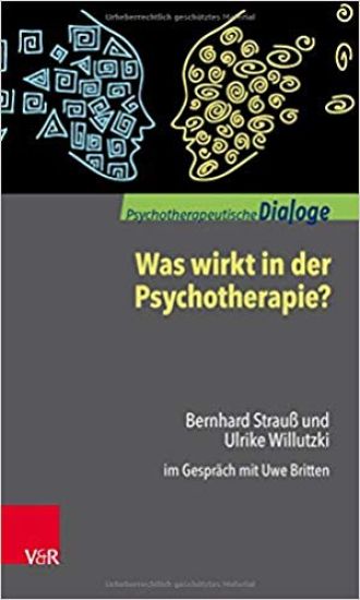 Was Wirkt in Der Psychotherapie?: Bernhard Strauss Und Ulrike Willutzki Im Gesprach Mit Uwe Britten
