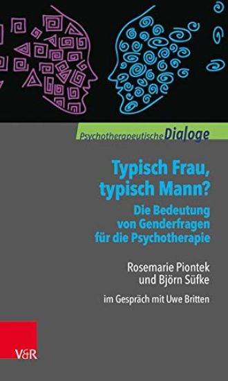 Typisch Frau, Typisch Mann? Die Bedeutung Von Genderfragen Fur Die Psychotherapie: Rosemarie Piontek Und Bjorn Sufke Im Gesprach Mit Uwe Britten