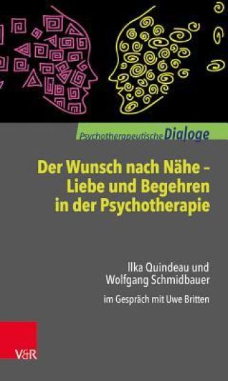 Der Wunsch Nach Nahe - Liebe Und Begehren in Der Psychotherapie: Ilka Quindeau Und Wolfgang Schmidbauer Im Gesprach Mit Uwe Britten