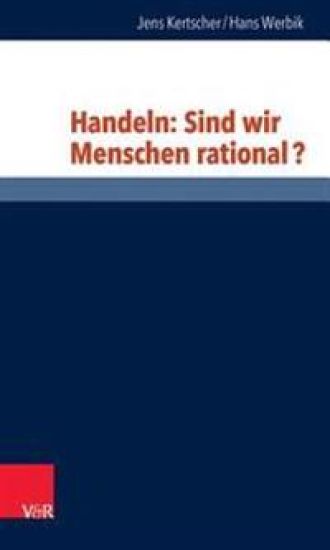 Handeln: Sind Wir Menschen Rational?