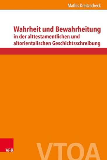 Wahrheit Und Bewahrheitung in Der Alttestamentlichen Und Altorientalischen Geschichtsschreibung