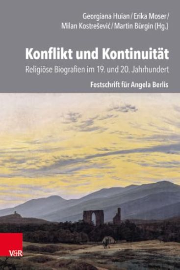 Konflikt Und Kontinuitat: Religiose Biographien Im 19. Und 20. Jahrhundert: Festschrift Fur Angela Berlis