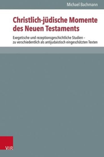 Christlich-Judische Momente Des Neuen Testaments: Exegetische Und Rezeptionsgeschichtliche Studien - Zu Verschiedentlich ALS Antijudaistisch Eingescha