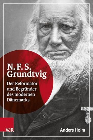 N.F.S. Grundtvig: Der Reformator Und Begrunder Des Modernen Danemarks