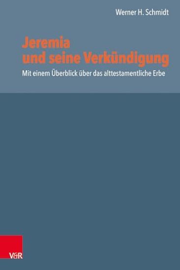 Jeremia Und Seine Verkundigung: Mit Einem Uberblick Uber Das Alttestamentliche Erbe