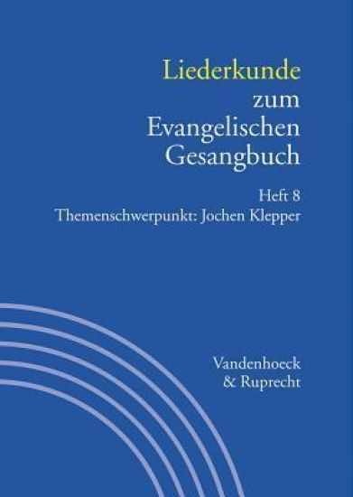 Liederkunde Zum Evangelischen Gesangbuch. Heft 8: Themenschwerpunkt: Jochen Klepper