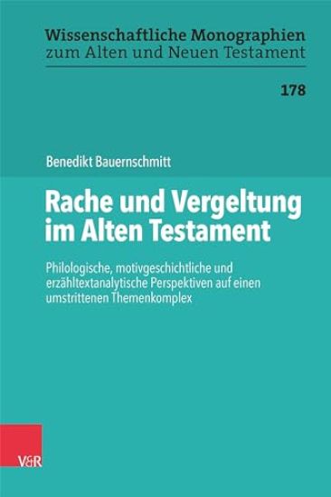 Rache Und Vergeltung Im Alten Testament: Philologische, Motivgeschichtliche Und Erzahltextanalytische Perspektiven Auf Einen Umstrittenen Themenkomple
