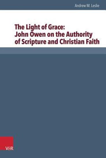 The Light of Grace: John Owen on the Authority of Scripture and Christian Faith