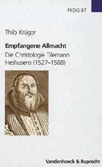 Empfangene Allmacht: Die Christologie Tilemann Heshusens (1527-1588)