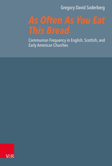 As Often as You Eat This Bread: Communion Frequency in English, Scottish, and Early American Churches