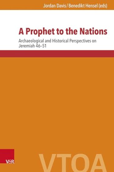 A Prophet to the Nations: Archaeological and Historical Perspectives on Jeremiah 46-51