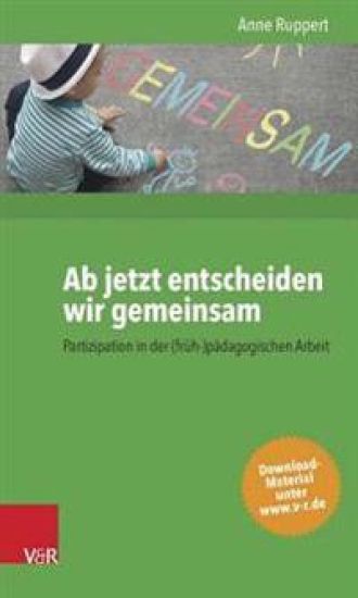 AB Jetzt Entscheiden Wir Gemeinsam: Partizipation in Der (Fruh-)Padagogischen Arbeit