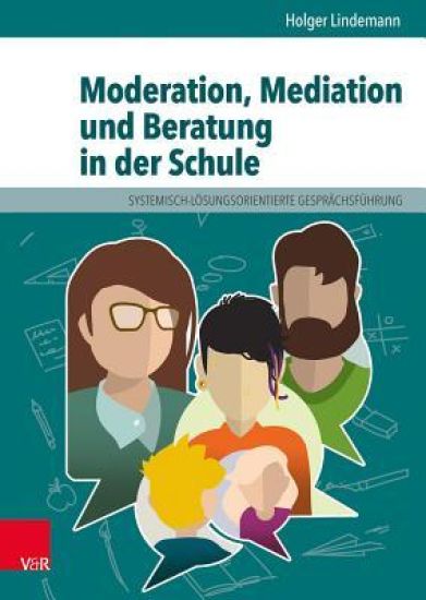 Moderation, Mediation Und Beratung in Der Schule: Lern- Und Arbeitsbuch Fur Padagogische Und Soziale Berufe. Elib