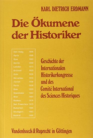 Die Okumene Der Historiker: Geschichte Der Internationalen Historikerkongresse Und Des Comite International Des Sciences Historiques