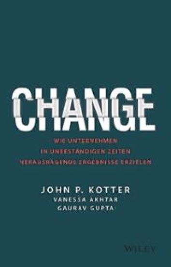 Change - Wie Unternehmen in unbestandigen Zeiten herausragende Ergebnisse erzielen