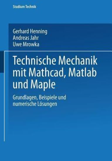 Technische Mechanik mit Mathcad, Matlab und Maple