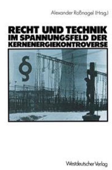 Recht und Technik im Spannungsfeld der Kernenergiekontroverse
