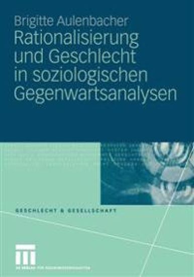 Rationalisierung und Geschlecht in soziologischen Gegenwartsanalysen
