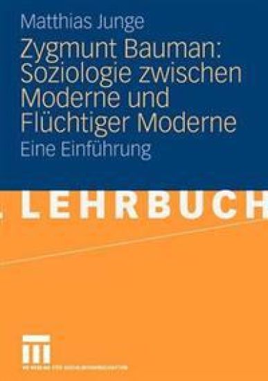Zygmunt Bauman: Soziologie zwischen Moderne und Flüchtiger Moderne