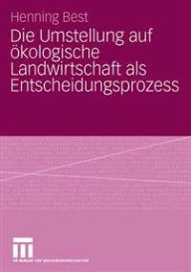 Die Umstellung auf ökologische Landwirtschaft als Entscheidungsprozess