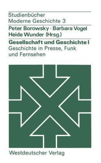 Gesellschaft und Geschichte I: Geschichte in Presse, Funk und Fernsehen
